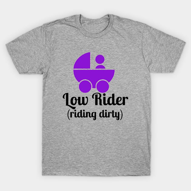 Low Rider Riding Dirty T-Shirt by MessageOnApparel